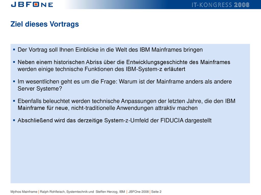 Ziel dieses Vortrags Der Vortrag soll Ihnen Einblicke in die Welt des IBM Mainframes bringen.