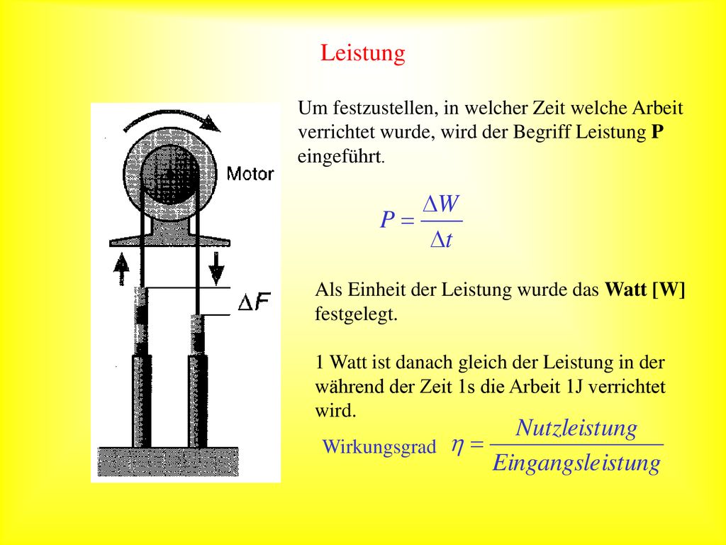 Leistung Um festzustellen, in welcher Zeit welche Arbeit verrichtet wurde, wird der Begriff Leistung P eingeführt.