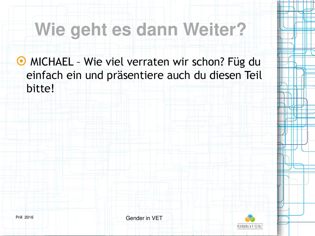 Wie geht es dann Weiter MICHAEL – Wie viel verraten wir schon Füg du einfach ein und präsentiere auch du diesen Teil bitte!