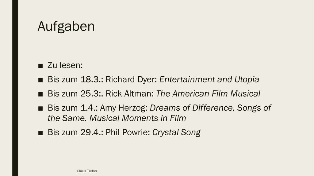 Aufgaben Zu lesen: Bis zum 18.3.: Richard Dyer: Entertainment and Utopia. Bis zum 25.3:. Rick Altman: The American Film Musical.