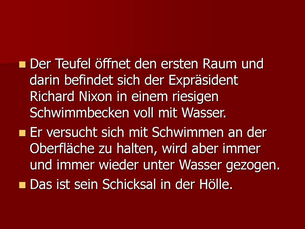 Der Teufel öffnet den ersten Raum und darin befindet sich der Expräsident Richard Nixon in einem riesigen Schwimmbecken voll mit Wasser.