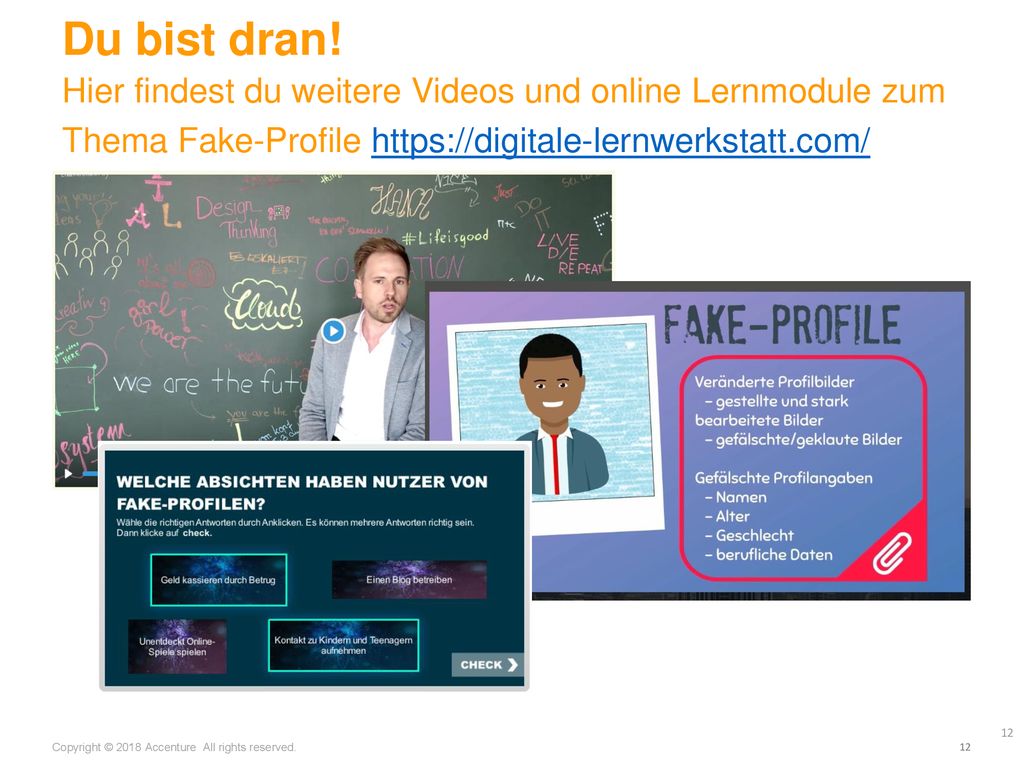 Du bist dran! Hier findest du weitere Videos und online Lernmodule zum Thema Fake-Profile