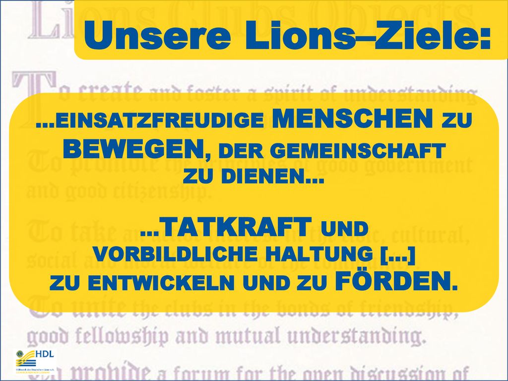 Unsere Lions–Ziele: …EINSATZFREUDIGE MENSCHEN ZU BEWEGEN, DER GEMEINSCHAFT ZU DIENEN…