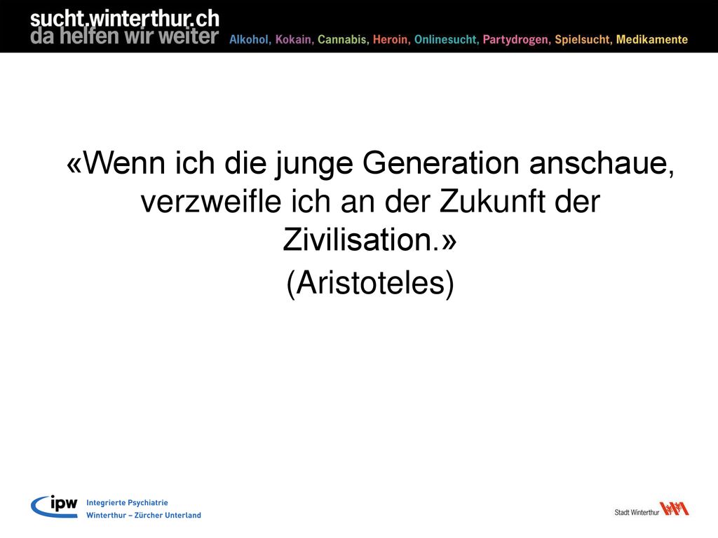 «Wenn ich die junge Generation anschaue, verzweifle ich an der Zukunft der Zivilisation.» (Aristoteles)