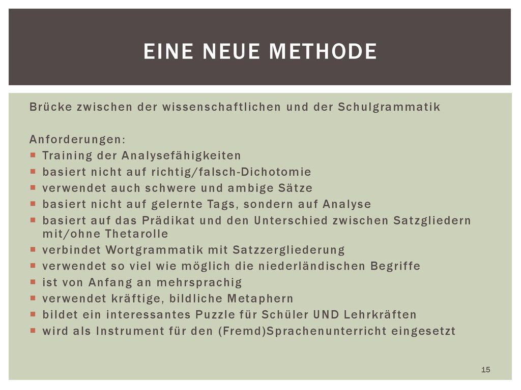 Eine neue methode Brücke zwischen der wissenschaftlichen und der Schulgrammatik. Anforderungen: Training der Analysefähigkeiten.