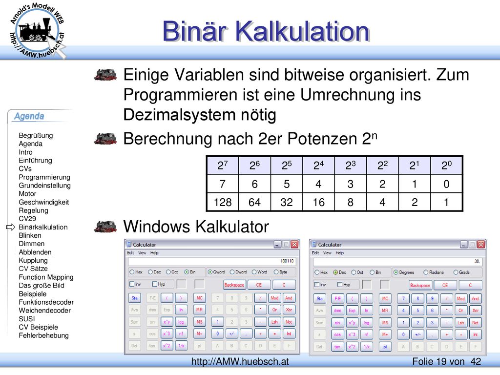 Binär Kalkulation Einige Variablen sind bitweise organisiert. Zum Programmieren ist eine Umrechnung ins Dezimalsystem nötig.