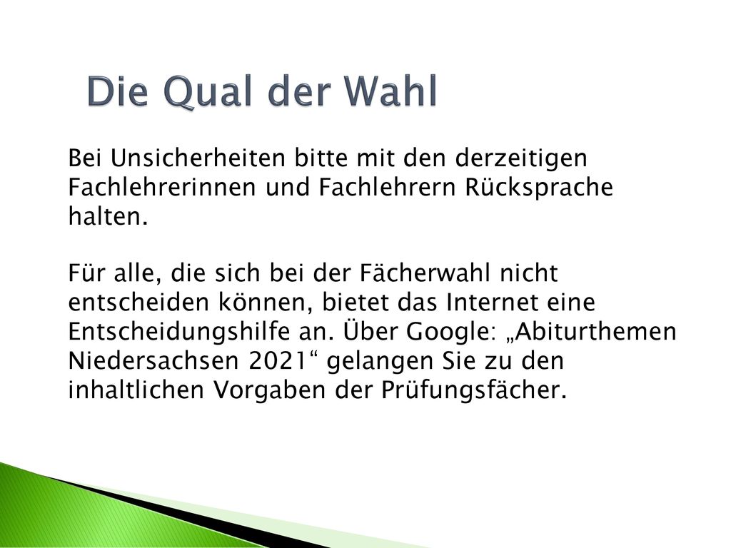 Die Qual der Wahl Bei Unsicherheiten bitte mit den derzeitigen Fachlehrerinnen und Fachlehrern Rücksprache halten.
