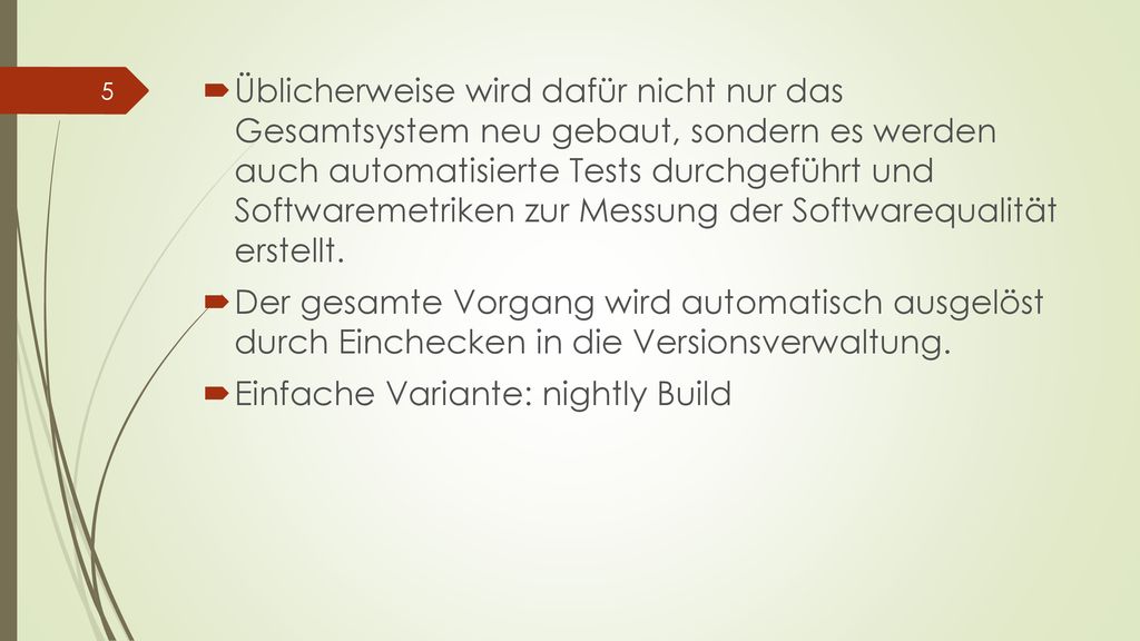 Üblicherweise wird dafür nicht nur das Gesamtsystem neu gebaut, sondern es werden auch automatisierte Tests durchgeführt und Softwaremetriken zur Messung der Softwarequalität erstellt.