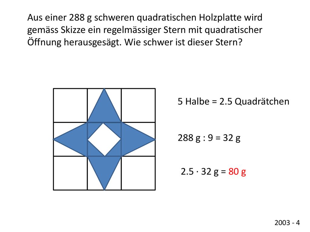 Aus einer 288 g schweren quadratischen Holzplatte wird gemäss Skizze ein regelmässiger Stern mit quadratischer Öffnung herausgesägt. Wie schwer ist dieser Stern