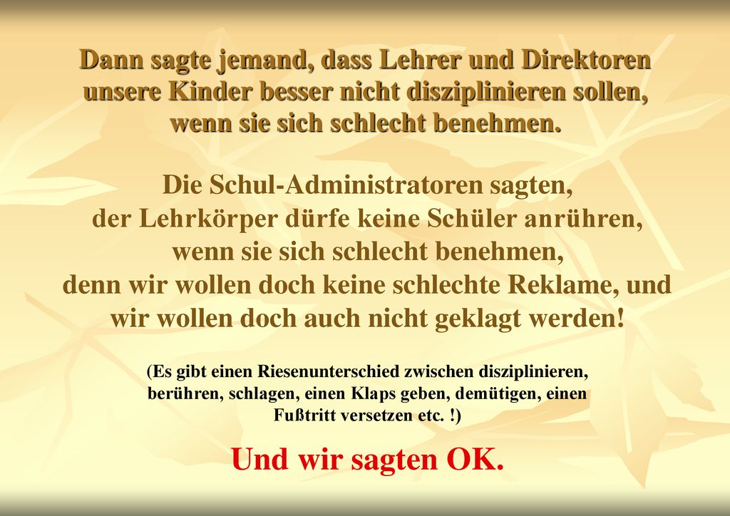 Dann sagte jemand, dass Lehrer und Direktoren unsere Kinder besser nicht disziplinieren sollen, wenn sie sich schlecht benehmen.