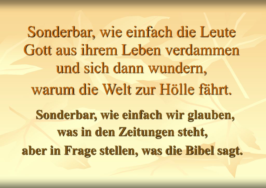 Sonderbar, wie einfach die Leute Gott aus ihrem Leben verdammen und sich dann wundern, warum die Welt zur Hölle fährt.