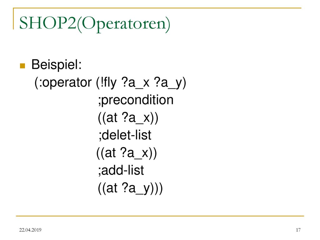 SHOP2(Operatoren) Beispiel: (:operator (!fly a_x a_y) ;precondition