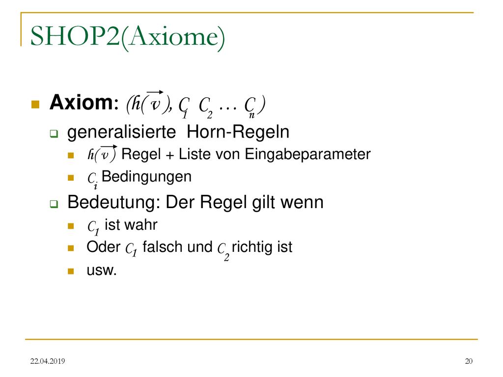 SHOP2(Axiome) Axiom: (h( v ), C C … C ) generalisierte Horn-Regeln