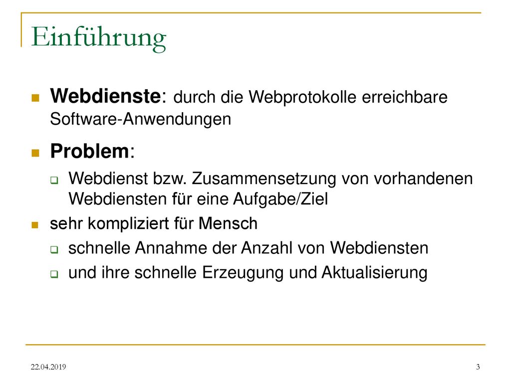 Einführung Webdienste: durch die Webprotokolle erreichbare Software-Anwendungen. Problem: