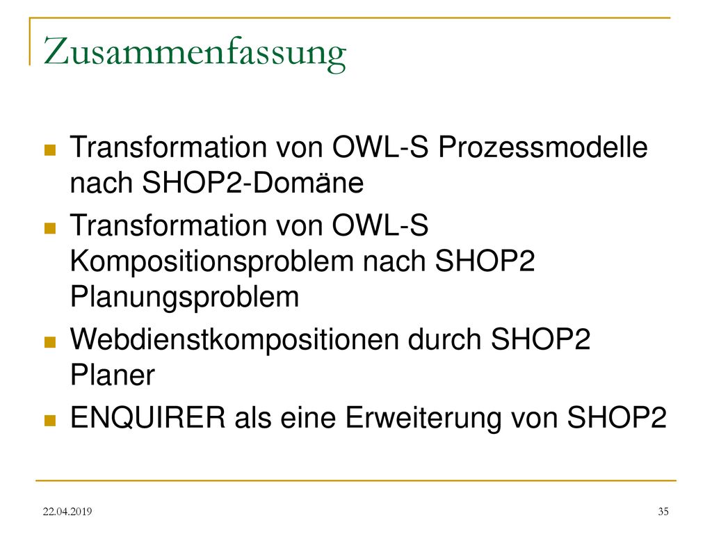 Zusammenfassung Transformation von OWL-S Prozessmodelle nach SHOP2-Domäne. Transformation von OWL-S Kompositionsproblem nach SHOP2 Planungsproblem.