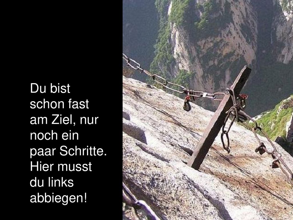 Du bist schon fast am Ziel, nur noch ein paar Schritte