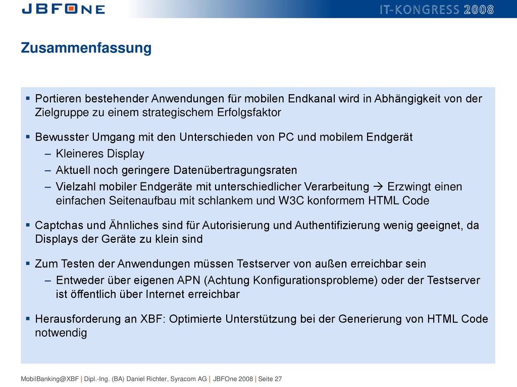 Zusammenfassung Portieren bestehender Anwendungen für mobilen Endkanal wird in Abhängigkeit von der Zielgruppe zu einem strategischem Erfolgsfaktor.