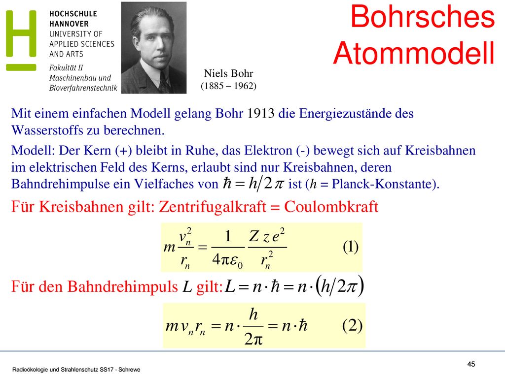 Bohrsches Atommodell Niels Bohr. (1885 – 1962) Mit einem einfachen Modell gelang Bohr 1913 die Energiezustände des Wasserstoffs zu berechnen.