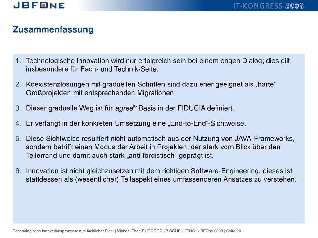 Zusammenfassung Technologische Innovation wird nur erfolgreich sein bei einem engen Dialog; dies gilt insbesondere für Fach- und Technik-Seite.
