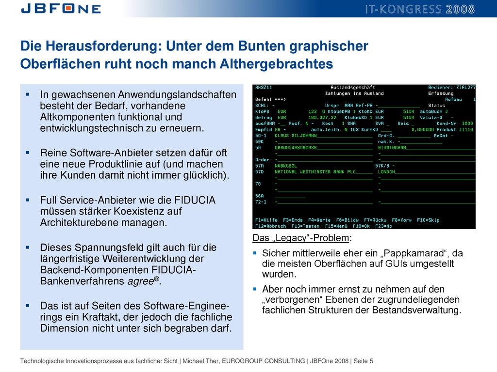 Die Herausforderung: Unter dem Bunten graphischer Oberflächen ruht noch manch Althergebrachtes