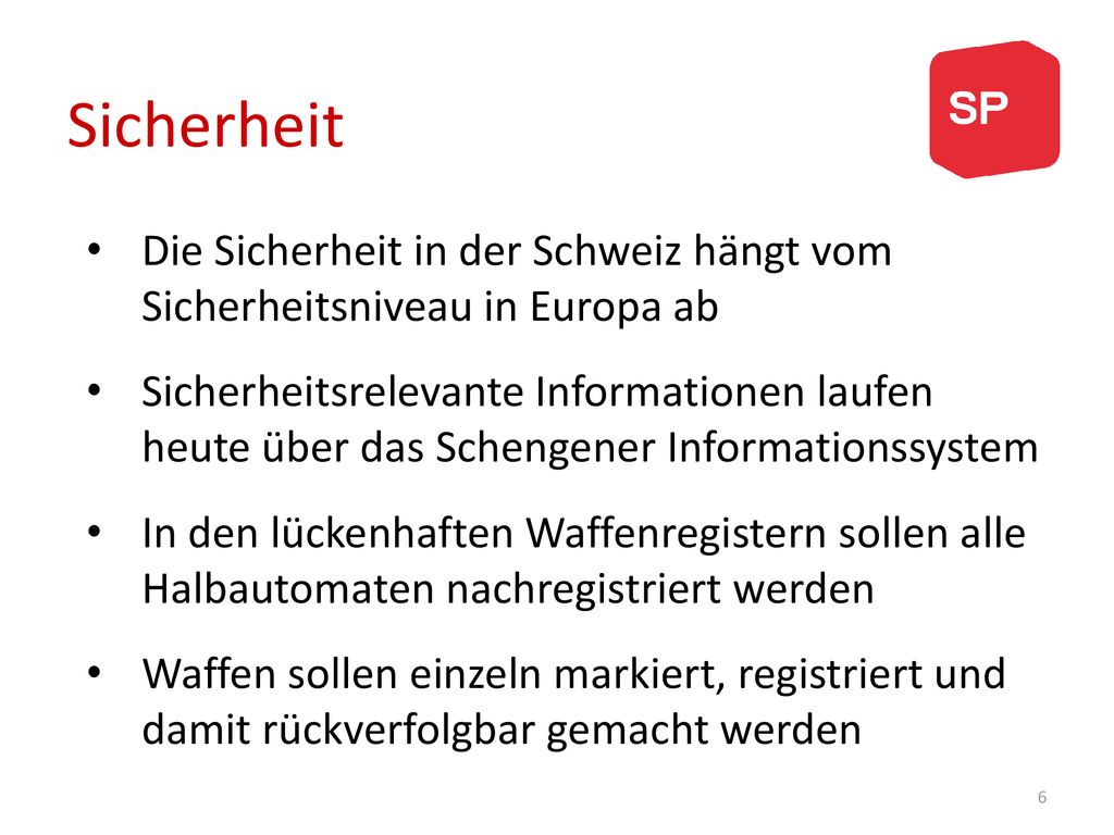 Sicherheit Die Sicherheit in der Schweiz hängt vom Sicherheitsniveau in Europa ab.