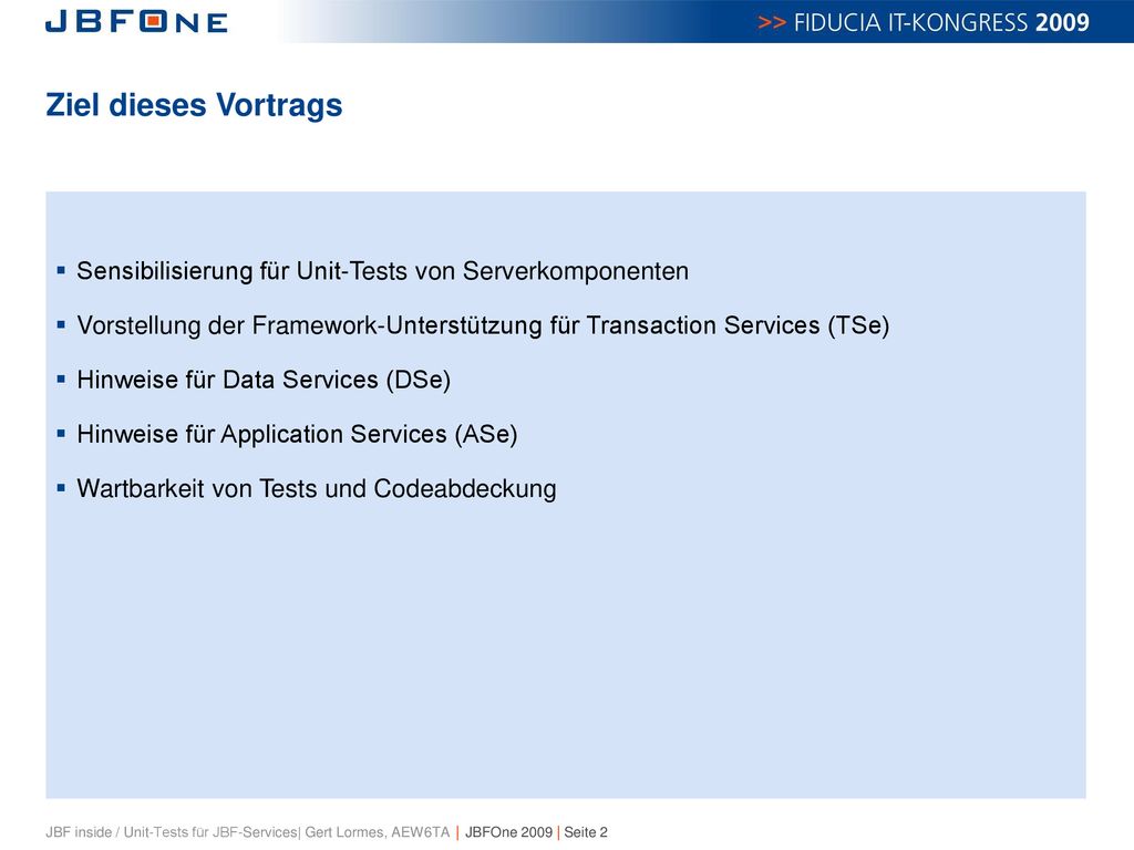 Ziel dieses Vortrags Sensibilisierung für Unit-Tests von Serverkomponenten. Vorstellung der Framework-Unterstützung für Transaction Services (TSe)