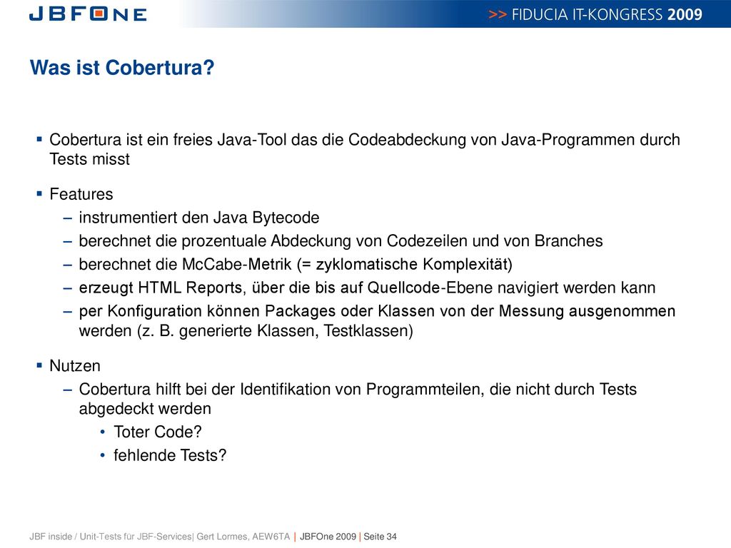 Was ist Cobertura Cobertura ist ein freies Java-Tool das die Codeabdeckung von Java-Programmen durch Tests misst.