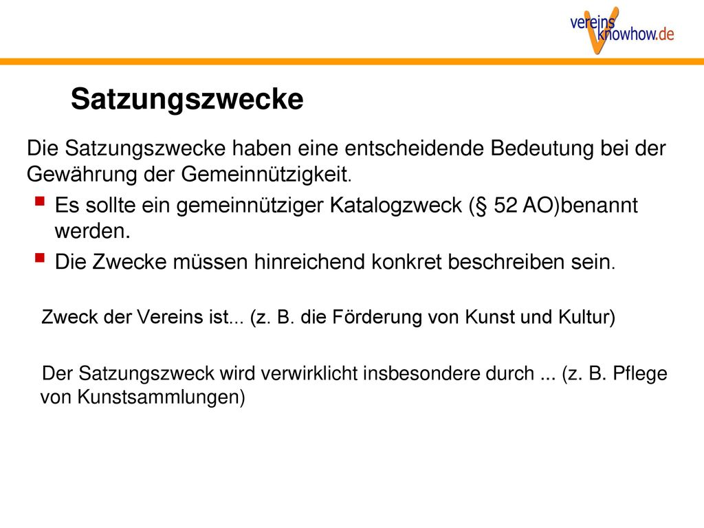 Satzungszwecke Die Satzungszwecke haben eine entscheidende Bedeutung bei der Gewährung der Gemeinnützigkeit.