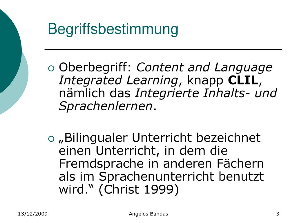 Begriffsbestimmung Oberbegriff: Content and Language Integrated Learning, knapp CLIL, nämlich das Integrierte Inhalts- und Sprachenlernen.