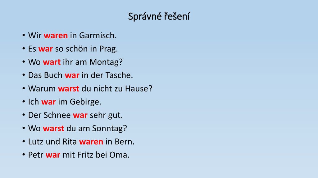 Správné řešení Wir waren in Garmisch. Es war so schön in Prag.