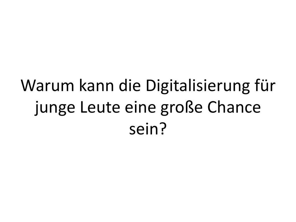 Warum kann die Digitalisierung für junge Leute eine große Chance sein