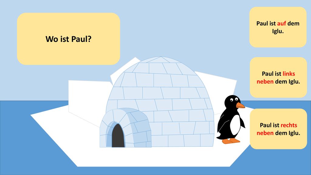 Paul ist links neben dem Iglu. Paul ist rechts neben dem Iglu.