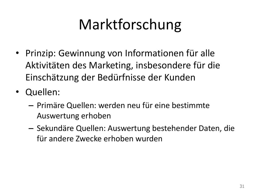 Marktforschung Prinzip: Gewinnung von Informationen für alle Aktivitäten des Marketing, insbesondere für die Einschätzung der Bedürfnisse der Kunden.