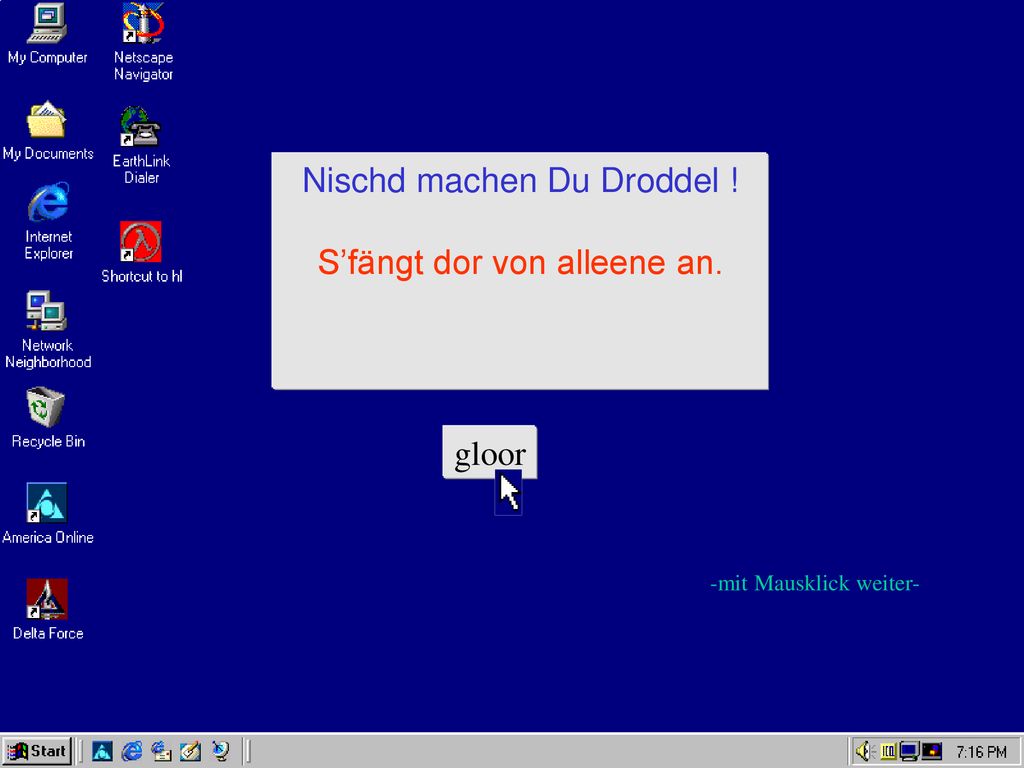 Nischd machen Du Droddel ! S’fängt dor von alleene an.