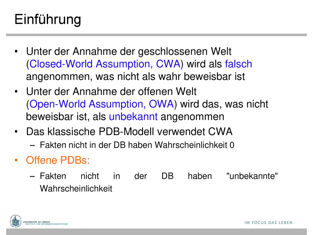 Einführung Unter der Annahme der geschlossenen Welt (Closed-World Assumption, CWA) wird als falsch angenommen, was nicht als wahr beweisbar ist.