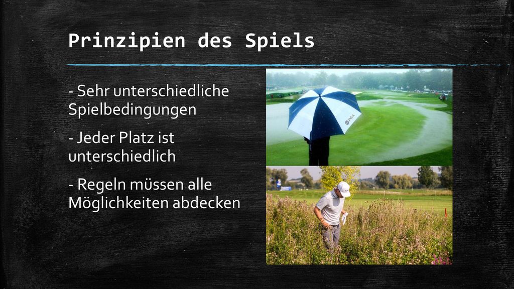 Prinzipien des Spiels - Sehr unterschiedliche Spielbedingungen - Jeder Platz ist unterschiedlich - Regeln müssen alle Möglichkeiten abdecken