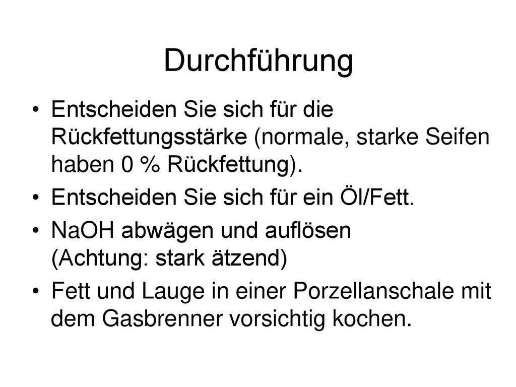 Durchführung Entscheiden Sie sich für die Rückfettungsstärke (normale, starke Seifen haben 0 % Rückfettung).