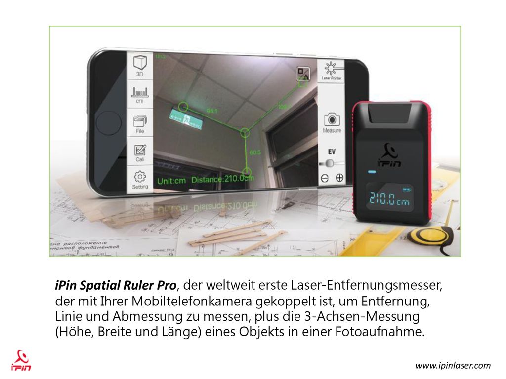 iPin Spatial Ruler Pro, der weltweit erste Laser-Entfernungsmesser, der mit Ihrer Mobiltelefonkamera gekoppelt ist, um Entfernung, Linie und Abmessung zu messen, plus die 3-Achsen-Messung (Höhe, Breite und Länge) eines Objekts in einer Fotoaufnahme.