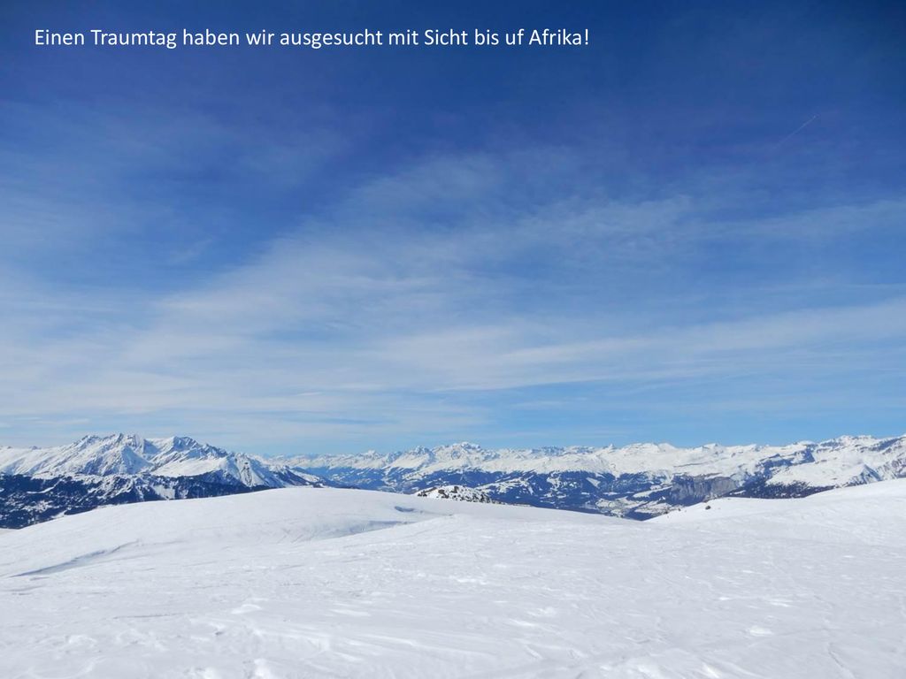 Einen Traumtag haben wir ausgesucht mit Sicht bis uf Afrika!