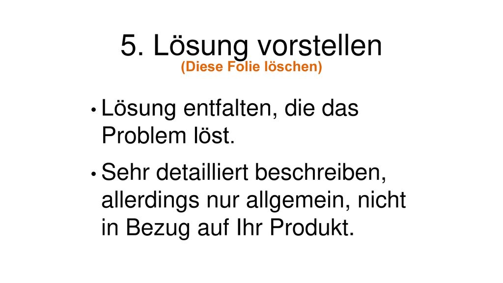 5. Lösung vorstellen Lösung entfalten, die das Problem löst.