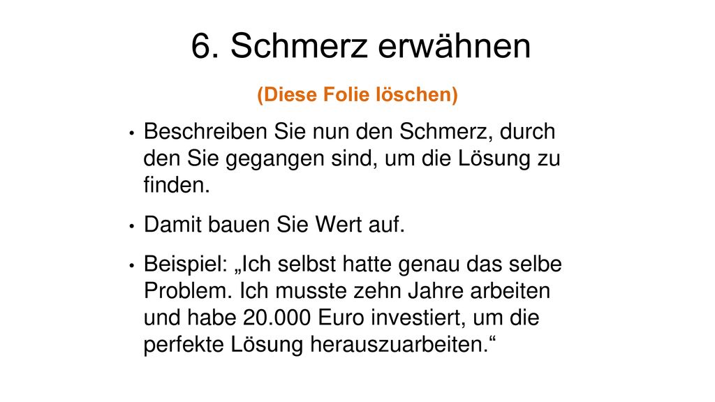 6. Schmerz erwähnen (Diese Folie löschen) Beschreiben Sie nun den Schmerz, durch den Sie gegangen sind, um die Lösung zu finden.
