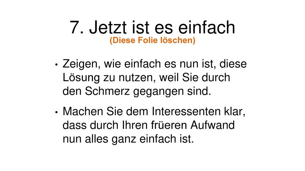 7. Jetzt ist es einfach (Diese Folie löschen) Zeigen, wie einfach es nun ist, diese Lösung zu nutzen, weil Sie durch den Schmerz gegangen sind.