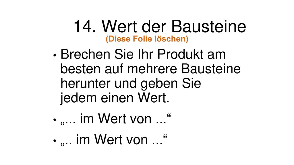 14. Wert der Bausteine (Diese Folie löschen) Brechen Sie Ihr Produkt am besten auf mehrere Bausteine herunter und geben Sie jedem einen Wert.