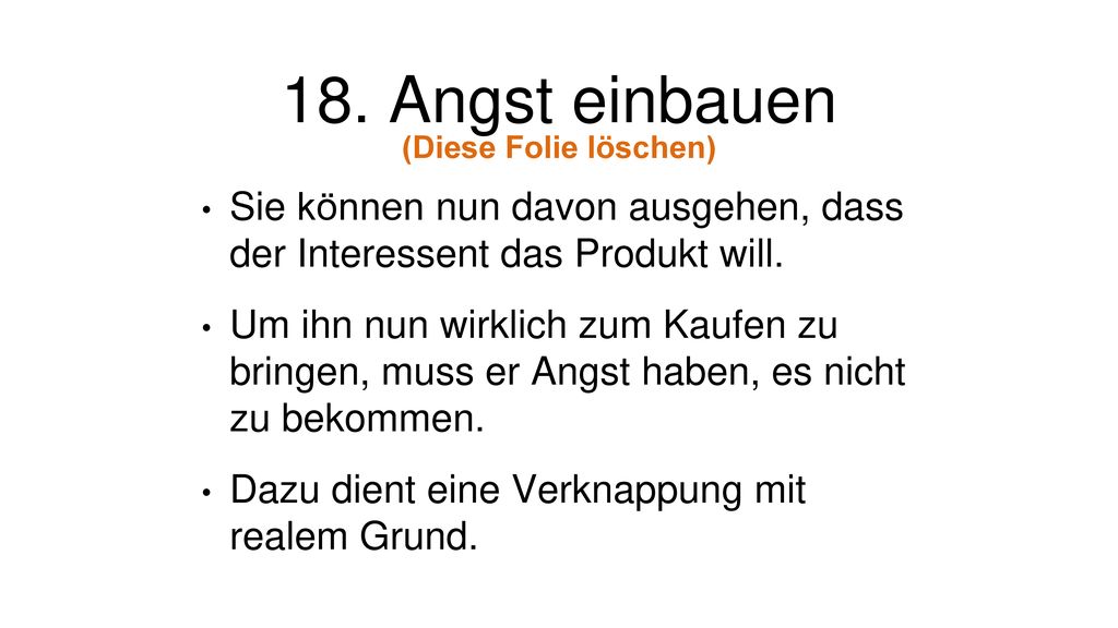 18. Angst einbauen (Diese Folie löschen) Sie können nun davon ausgehen, dass der Interessent das Produkt will.