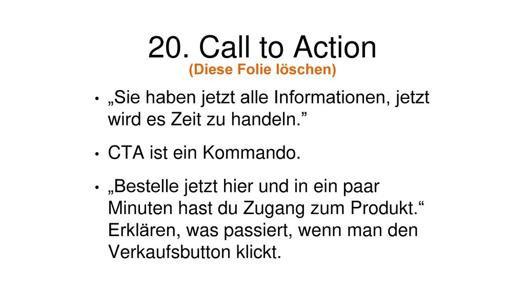 20. Call to Action (Diese Folie löschen) „Sie haben jetzt alle Informationen, jetzt wird es Zeit zu handeln.