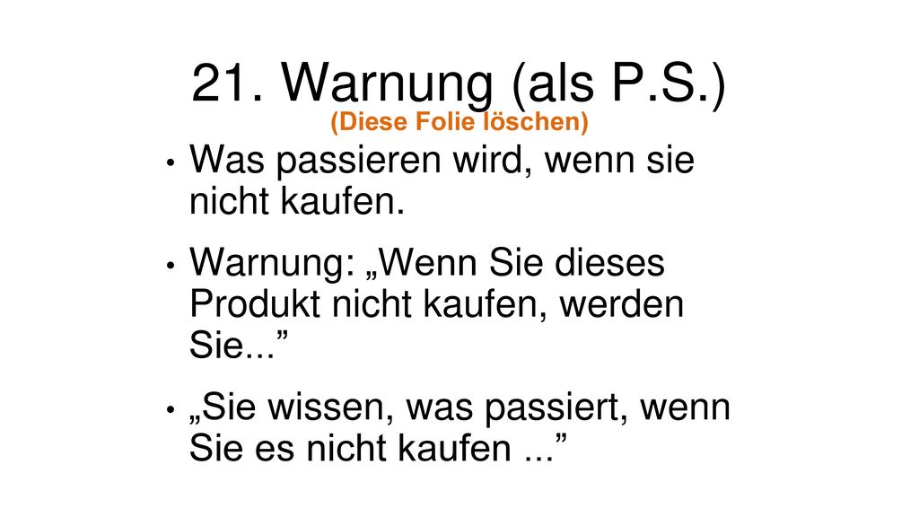 21. Warnung (als P.S.) Was passieren wird, wenn sie nicht kaufen.