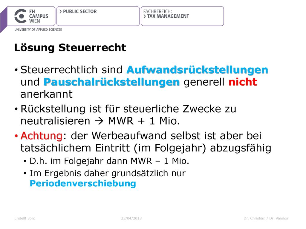 Lösung Steuerrecht Steuerrechtlich sind Aufwandsrückstellungen und Pauschalrückstellungen generell nicht anerkannt.