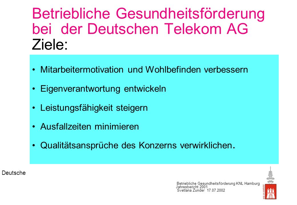 Betriebliche Gesundheitsförderung bei der Deutschen Telekom AG Ziele: