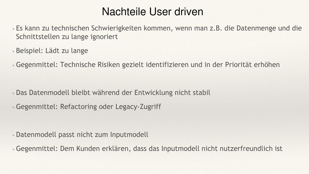 Nachteile User driven Es kann zu technischen Schwierigkeiten kommen, wenn man z.B. die Datenmenge und die Schnittstellen zu lange ignoriert.