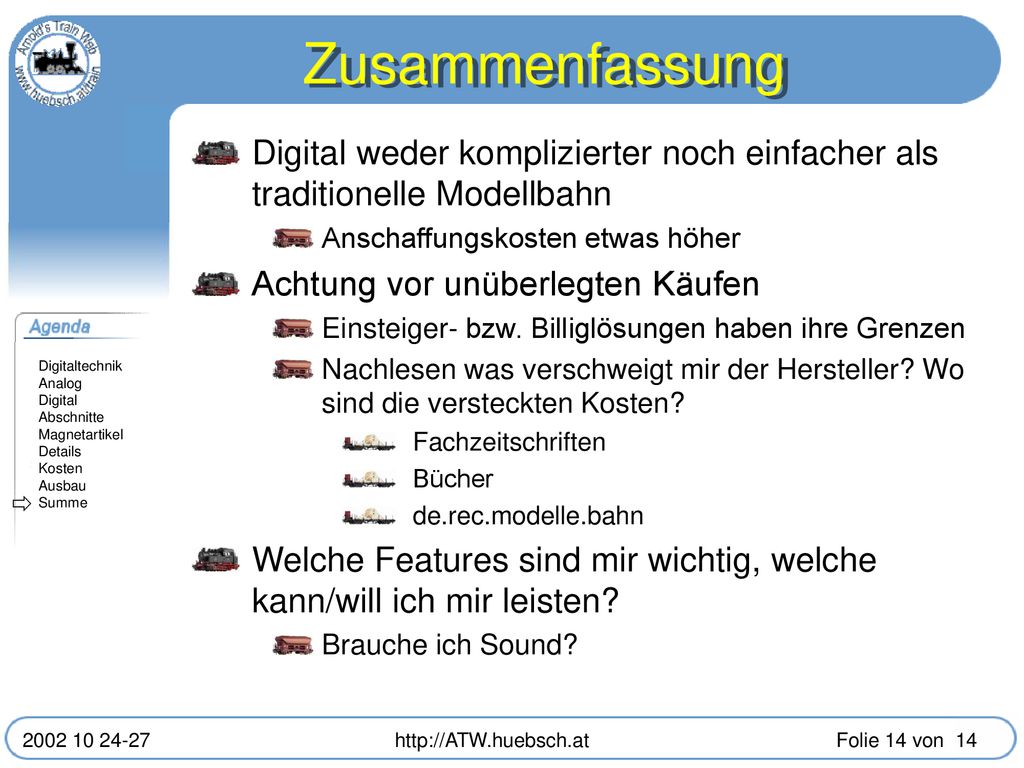 Zusammenfassung Digital weder komplizierter noch einfacher als traditionelle Modellbahn. Anschaffungskosten etwas höher.